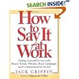 How to Say It At Work: Putting Yourself Across with Power Words, Phrases, Body Language, and Communication Secrets