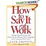How to Say It At Work: Putting Yourself Across with Power Words, Phrases, Body Language, and Communication Secrets