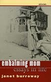 Embalming Mom: Essays in Life (Sightline Books: The Iowa Series in Literary Nonfiction)