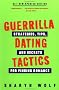 Guerrilla Dating Tactics: Strategies, Tips, and Secrets for Finding Romance