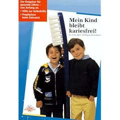 Mein Kind bleibt kariesfrei!: Der Ratgeber f�r gesunde Z�hne - von Anfang an. Hilfe zur Selbsthilfe Prophylaxe beim Zahnarzt