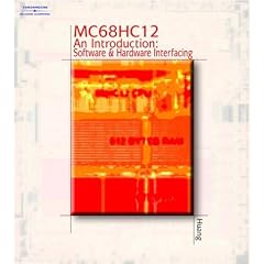 MC 68hc12 an Introduction Sofware and Hardware Interfacing [With Demo Version of C Compiler & Data Sheets]: An Introduction - Software and Hardware Interfacing