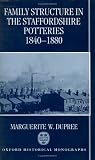 Family Structure in the Staffordshire Potteries 1840-1880 (Oxford Historical Monographs)