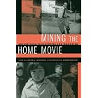 Mining the Home Movie: Excavations in Histories and Memories by Karen L. Ishizuka and Patricia R. Zimmermann