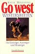 Go West. Westernreiten. F�r Einsteiger, Aussteiger und Umsteiger