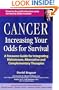 Cancer : Increasing Your Odds for Survival - A Resource Guide for Integrating Mainstream, Alternative and Complementary Therapies