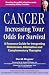 Cancer : Increasing Your Odds for Survival - A Resource Guide for Integrating Mainstream, Alternative and Complementary Therapies