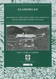 Glamorgan : register of landscapes, parks and gardens of special historic interest in Wales. Part 1, Parks and gardens. Glamorgan