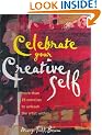 Celebrate Your Creative Self: More Than 25 Exercises to Unleash the Artist within