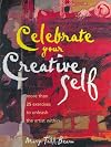 Celebrate Your Creative Self: Over 25 Exercises to Unleash the Artist Within