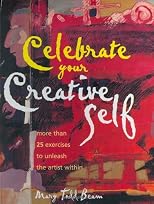 Celebrate Your Creative Self: Over 25 Exercises to Unleash the Artist Within
