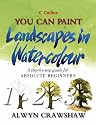 You Can Paint Landscapes in Watercolour: A Step-by-step Guide for Absolute Beginners (Collins You Can Paint)
