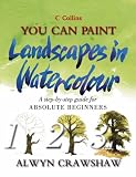 You Can Paint Landscapes in Watercolour: A Step-by-step Guide for Absolute Beginners (Collins You Can Paint)