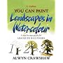 You Can Paint Landscapes in Watercolour: A Step-by-step Guide for Absolute Beginners (Collins You Can Paint)