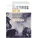 The Blitzkrieg Myth: How Hitler and the Allies Misread the Strategic Realities of World War II