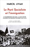 Le Parti socialiste et l\'immigration: Le gouvernement Léon Blum, la main-d\'oeuvre immigrée et les réfugiés politiques (1920-1940) : russes, géorgiens, ... sarrois, autrichiens, allemands des Sudètes