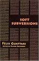 Soft Subversions (Semiotext(e) / Foreign Agents)