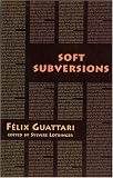 Soft Subversions (Semiotext(e) / Foreign Agents)