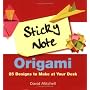 Sticky Note Origami: 25 Designs to Make at Your Desk