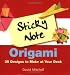Sticky Note Origami: 25 Designs to Make at Your Desk