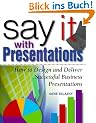 Say it with Presentations. How to Design and Deliver Successful Business Presentations (Research Report)