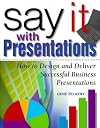 Say It with Presentations: How to Design and Deliver Successful Business Presentations