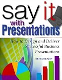 Say It with Presentations: How to Design and Deliver Successful Business Presentations