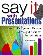 Say It with Presentations: How to Design and Deliver Successful Business Presentations