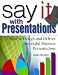Say It with Presentations: How to Design and Deliver Successful Business Presentations