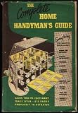 The complete home handyman's guide: Hundreds of money-saving, helpful suggestions for making repairs and improvements in and around your home