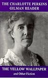 The Charlotte Perkins Gilman reader : the Yellow wallpaper and other fiction