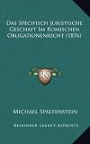 Das Specifisch Juristische Geschaft Im Romischen Obligationenrecht (1876)