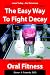 The Easy Way to Fight Decay: Up To 50 Times Better With Oral Fitness