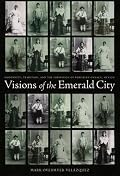 Visions of the Emerald City: Modernity, Tradition, and the Formation of Porfirian Oaxaca, Mexico