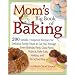 Mom's Big Book of Baking: 200 Simple, Foolproof Recipes for Delicious Family Treats to Get You Through Every Birthday Party, Class Picnic, Potluck, Bake Sale, Holiday, and No-School Day
