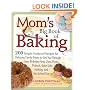 Mom's Big Book of Baking: 200 Simple, Foolproof Recipes for Delicious Family Treats to Get You Through Every Birthday Party, Class Picnic, Potluck, Bake Sale, Holiday, and No-School Day