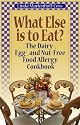 What Else is to Eat? The Dairy-, Egg-, and Nut-Free Food Allergy Cookbook