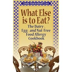 What Else is to Eat? The Dairy-, Egg-, and Nut-Free Food Allergy Cookbook
