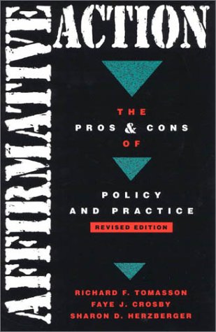 Affirmative Action: The Pros and Cons of Policy and Practice. By Sharon D. Herzberger, Richard F. Tomasson and Faye J. Crosby. Prices. Details Affirmative Action: The Pros and Cons of Policy and Practice. By Sharon D. Herzberger, Richard F. Tomasson and Faye J. Crosby. Prices. Details