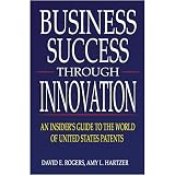 Business Success Through Innovation--An Insider's Guide to the World of United States Patents
