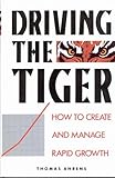 Driving the tiger : how to create and manage rapid growth