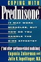 Coping with Prednisone (and Other Cortisone-Related Medicines): It May Work Miracles, but How Do You Handle the Side Effects?