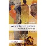 Wo die L�wen wohnen: M�nner in der Bibel. 14 Portr�tsvon "Ylva Eggehorn"