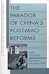 The Paradox of Chinas Post-Mao Reforms (Harvard Contemporary China Series)