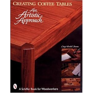 Creating Coffee Tables: An Artistic Approach (Schiffer Book for Woodworkers) by Craig Vandall Stevens and Bruce M. Waters