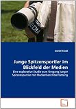 Junge Spitzensportler im Blickfeld der Medien: Eine explorative Studie zum Umgang junger Spitzensportler mit Medienberichterstattung