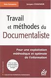 Travail et m�thodes du Documentaliste : Pour une exploitation m�thodique et optimale de l'information par Chaumier