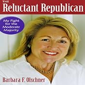 The Reluctant Republican: My Fight for the Moderate Majority | [Barbara F. Olschner]
