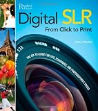 Digital SLR from Click to Print: The Go-To Tips, Techniques, and Photographer's Tricks