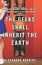 The Geeks Shall Inherit The Earth